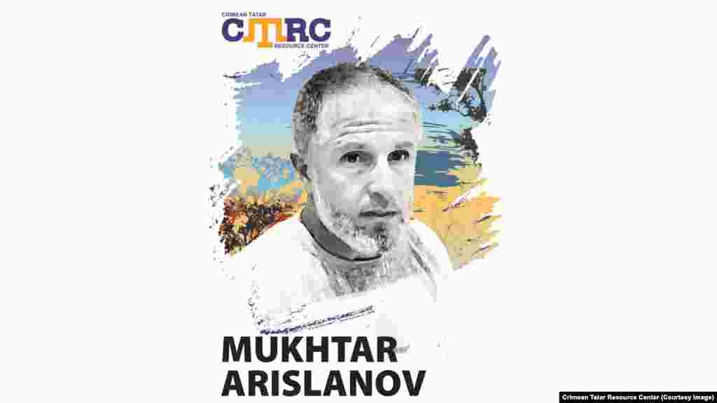 Мухтар Арисланов, крымский татарин. Работал учителем физкультуры в одной из школ Симферопольского района. 27 августа 2015 года вышел из дома за продуктами на рынок «Залесский» в Симферополе и не вернулся. Свидетель видел, как двое мужчин в полицейской форме вели Арисланова, а после этого посадили в микроавтобус и увезли в направлении города. На момент исчезновения мужчине было 45 лет.