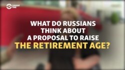 'I'm Against This': Russians Weigh In On Plan To Raise Retirement Age 'I'm Against This': Russians Weigh In On Plan To Raise Retirement Age